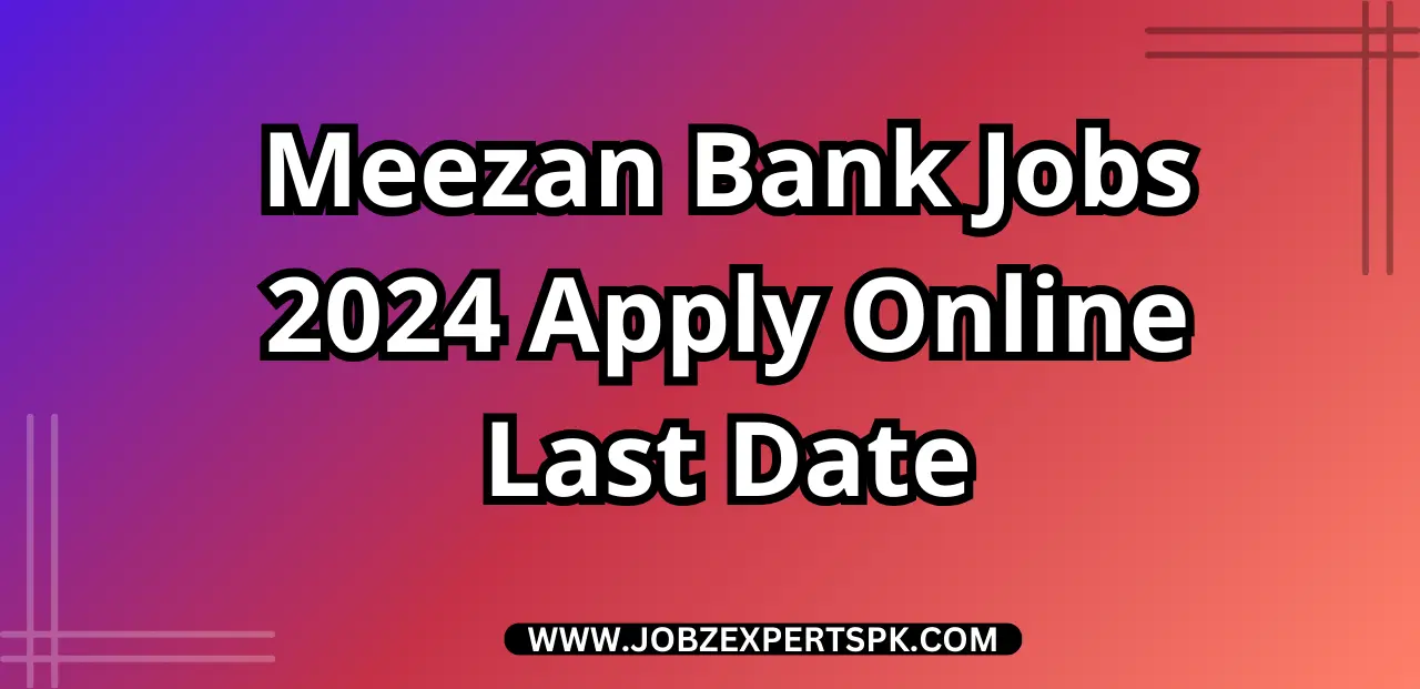 Meezan Bank Jobs 2024 Apply Online Last Date