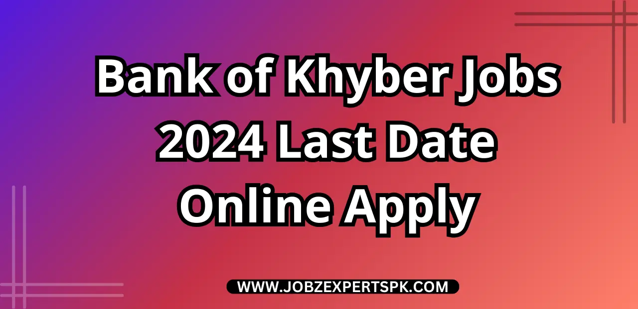 Bank of Khyber Jobs 2024 Last Date Online Apply