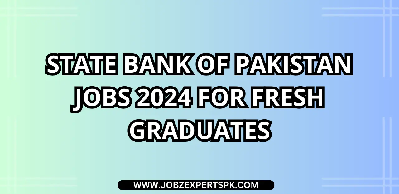 State Bank of Pakistan Jobs 2024 For Fresh Graduates