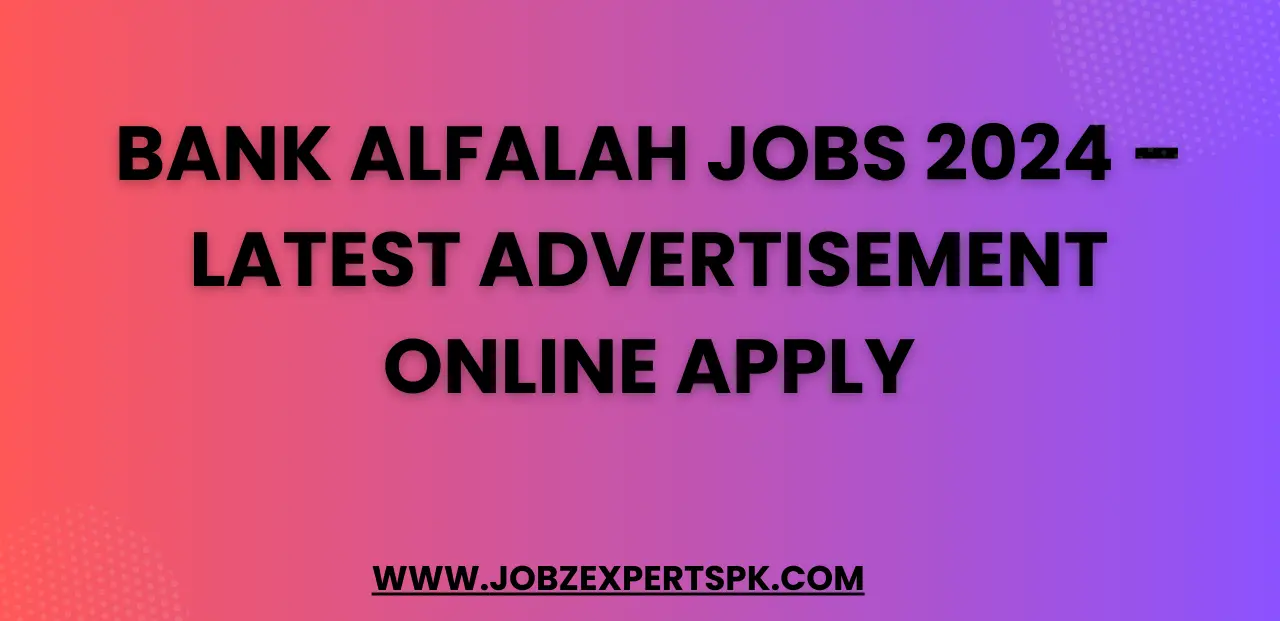 Bank Alfalah Jobs 2024 – Latest Advertisement Online Apply