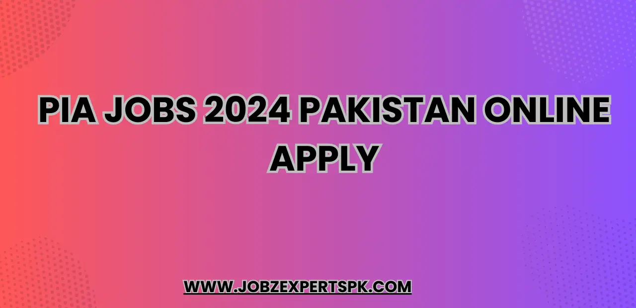 PIA Jobs 2024 Pakistan Online Apply