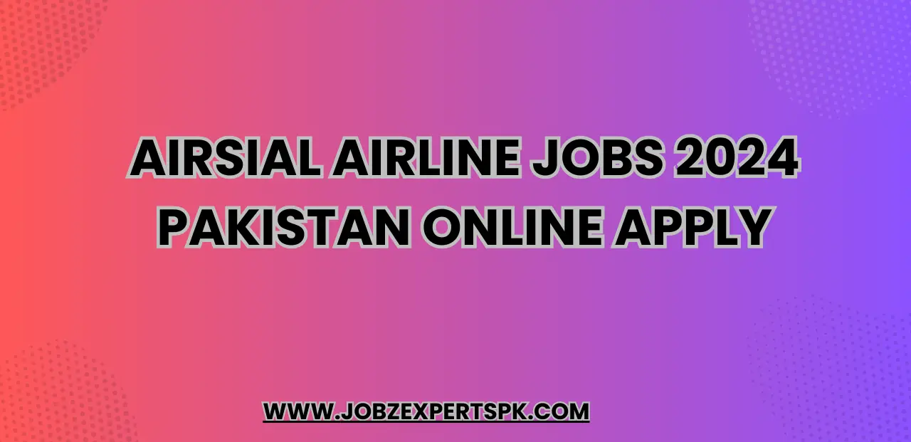 AirSial Airline Jobs 2024 Pakistan Online Apply