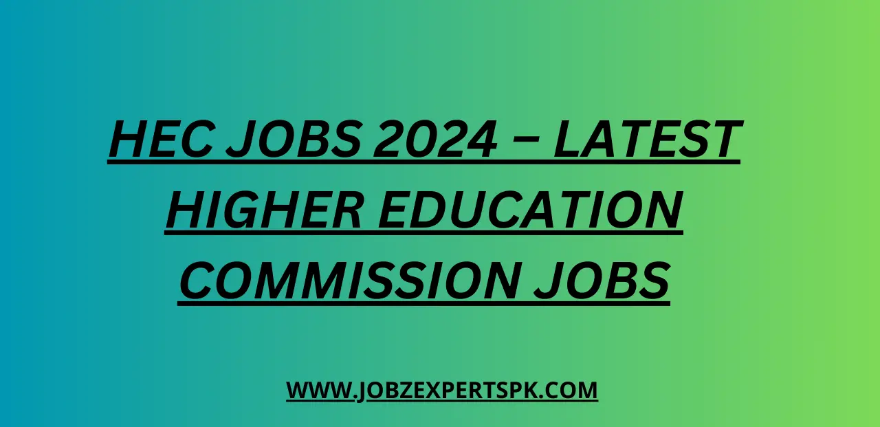 HEC Jobs 2024 – Latest Higher Education Commission Jobs
