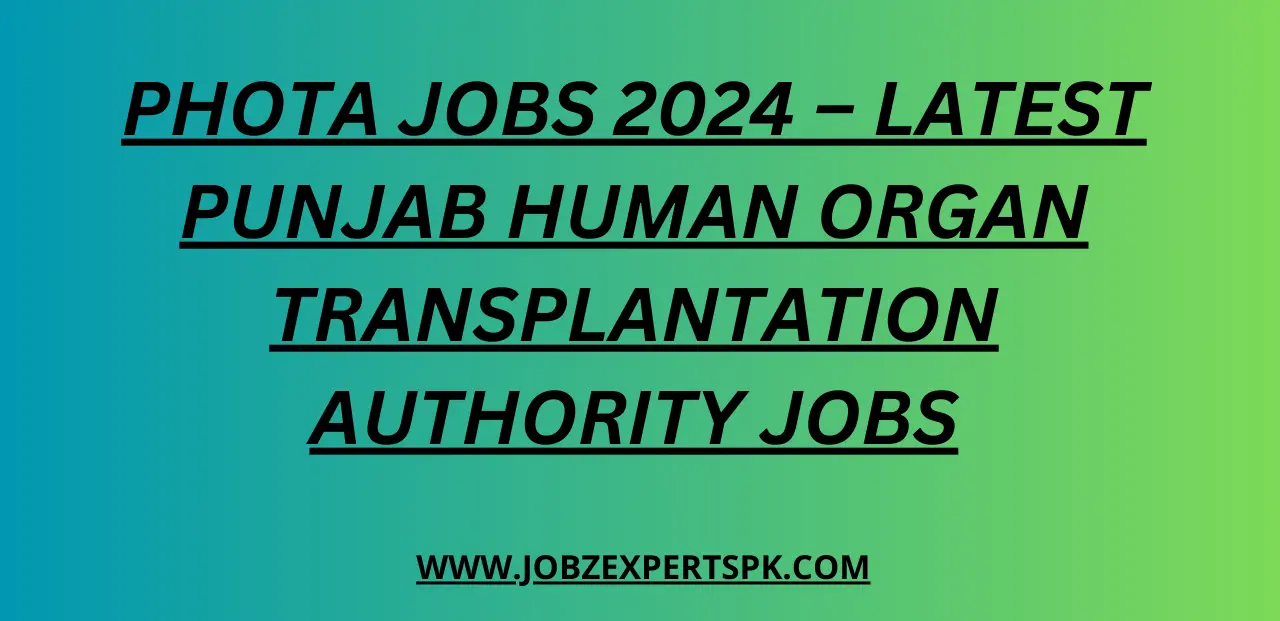 PHOTA Jobs 2024 – Latest Punjab Human Organ Transplantation Authority Jobs