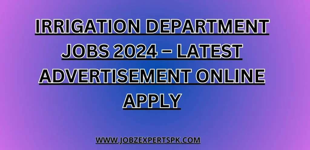 Irrigation Department Jobs 2024 – Latest Advertisement Online Apply