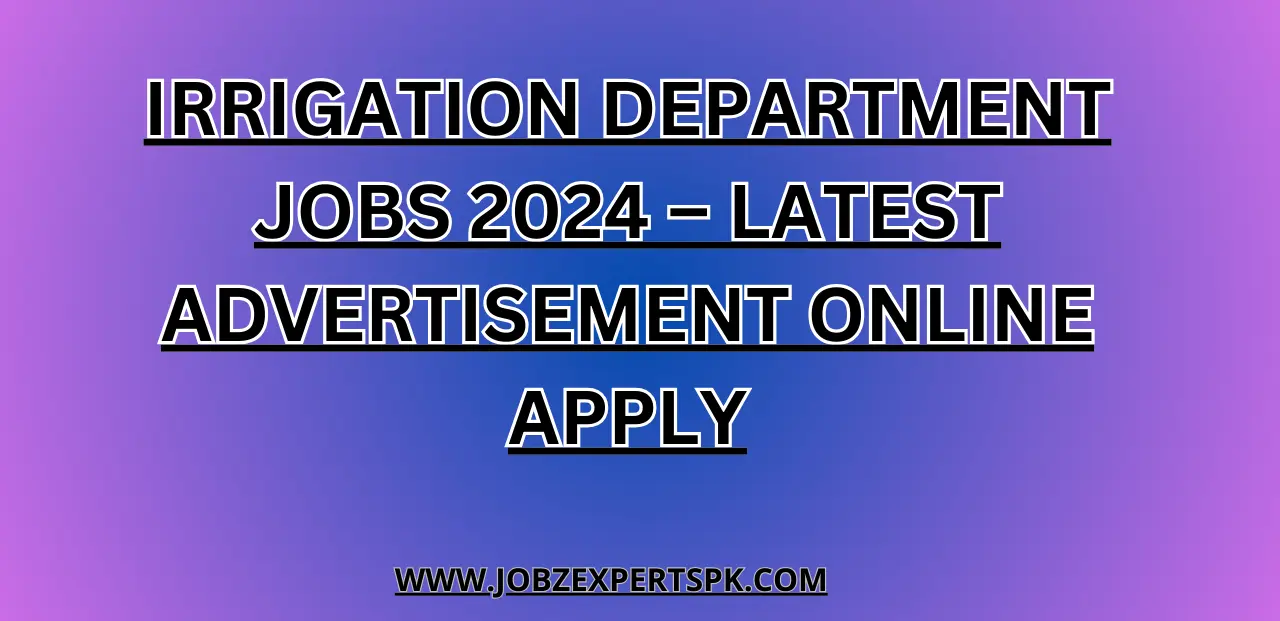 Irrigation Department Jobs 2024 – Latest Advertisement Online Apply