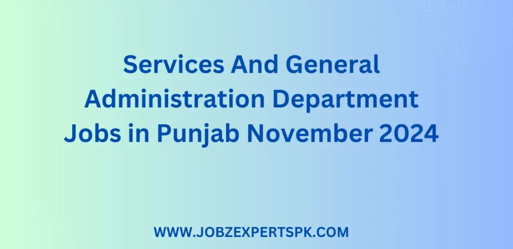 Services And General Administration Department Jobs in Punjab November 2024
