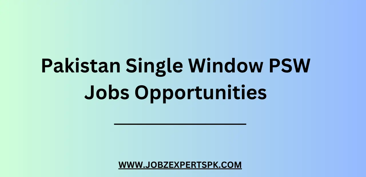 Pakistan Single Window PSW Jobs Opportunities